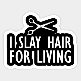 Hairstylist - I slay hair for living Sticker